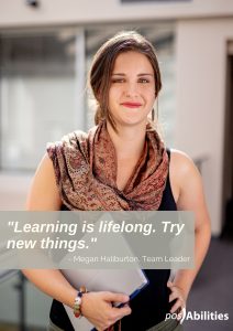Quote from Megan Haliburton, Team Leader: "Learning is lifelong. Try new things."