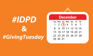IDPD and Giving Tuesday