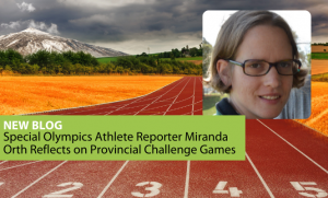 On a background of a track is a photo of a blonde woman with glasses and a lime green banner that reads "NEW BLOG: Special Olympics Athlete Reporter Miranda Orth Reflects on Provincial Challenge Games"