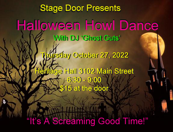 Halloween stock image with eerie silhouetted trees, gravestones, a Reaper with a scythe, a gothic castle, and a full moon. Text reads: Stage Door Presents: Halloween Howl Dance with DJ 'Ghost Guts.' Thursday, October 27, 2022. Heritage Hall, 3102 Main Street. 6:30 to 9:00 pm. $15 at the door. "It's a screaming good time!"