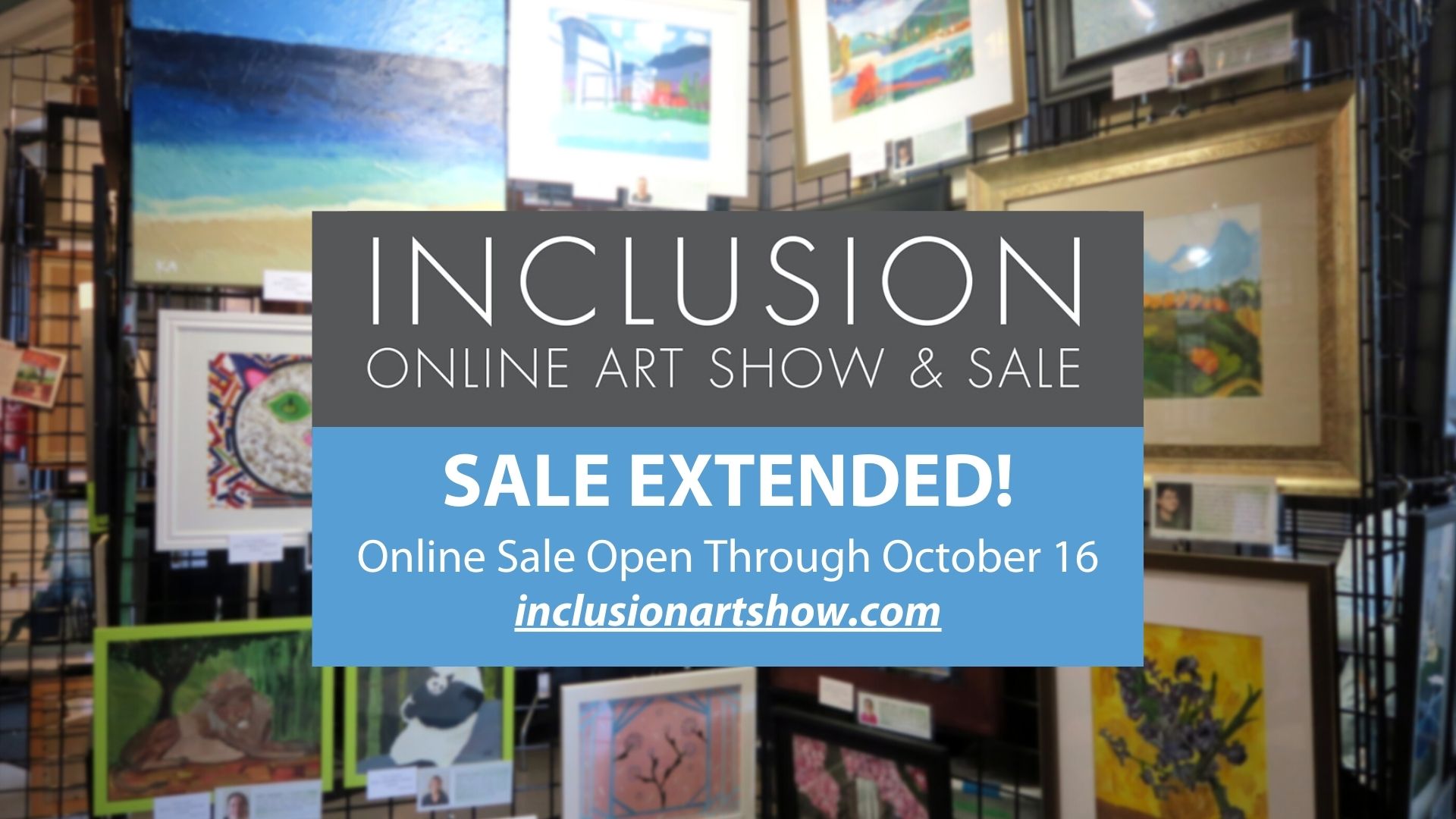 A display of paintings hanging on a lattice. Text graphic reads: INCLUSION Online Art Show and Sale extended! Online Sale Open Through October 16. InclusionArtShow.com
